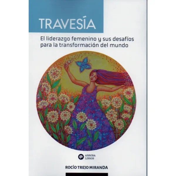 Travesía. El liderazgo femenino y sus desafíos para la transformación del mundo