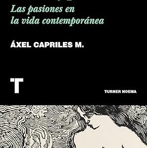 Erotismo, vanidad, codicia y poder. Las pasiones en la vida contemporánea