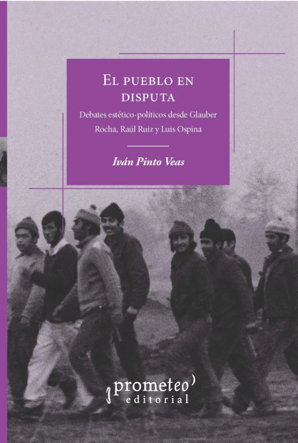 El pueblo en disputa. Debates estético-políticos desde Glauber Rocha, Raúl Ruiz y Luis Ospina