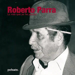 Roberto Parra. La vida que yo he pasado