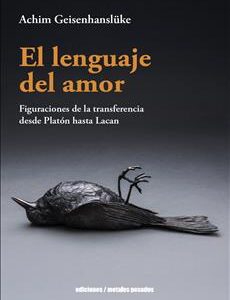 El lenguaje del amor. Figuraciones de la transferencia desde Platón hasta Lacan