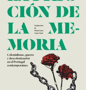 La fricción de la memoria. Colonialismo, guerra y descolonización en el Portugal contemporáneo
