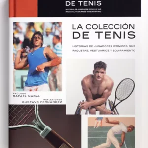 La colección de tenis. Historias de jugadores icónicos, sus raquetas, vestuarios y equipamiento