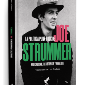 La política punk de Joe Strummer. Radicalismo, resistencia y rebelión