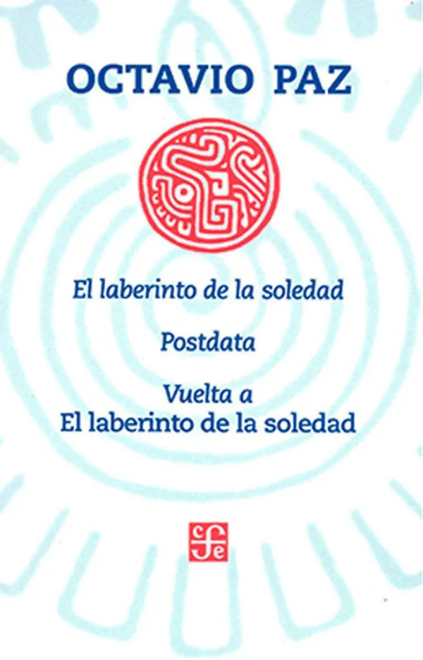 El laberinto de la soledad seguido de Postdata y Vuelta a El laberinto de la soledad