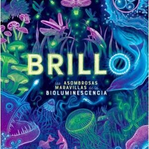 Brillo. Las asombrosas maravillas de la bioluminiscencia