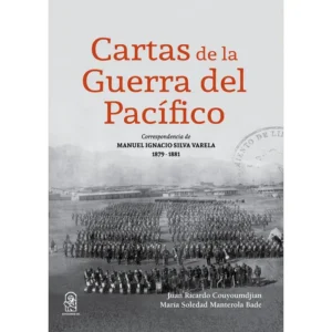 Cartas de la guerra del Pacífico. Correspondencia de Manuel Ignacio Silva Varela (1879-1881)