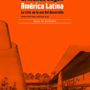 El mundo según América Latina. La CEPAL en la era del desarrollo