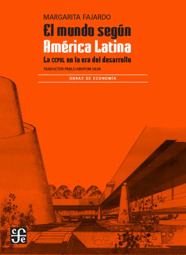 El mundo según América Latina. La CEPAL en la era del desarrollo