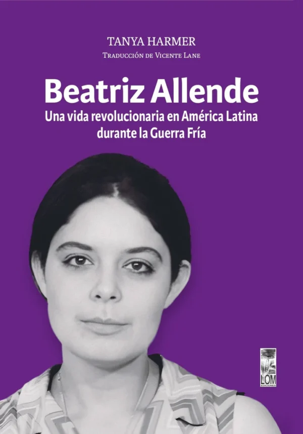 Beatriz Allende. Una vida revolucionaria en América Latina durante la Guerra Fría