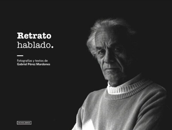 Retrato hablado. Fotografías y textos de Gabriel Pérez Mardones