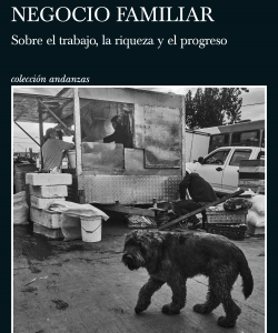 Negocio familiar. Sobre el trabajo, la riqueza y el progreso