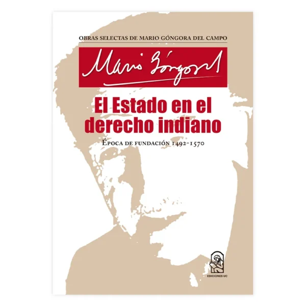 El Estado en el derecho indiano. Época de Fundación (1492-1570)