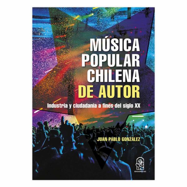 Música popular chilena de autor. Industria y ciudadanía a fines del siglo XX