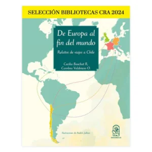 De Europa al fin del mundo. Relatos de viajeros en Chile