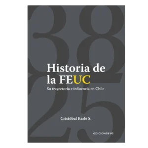 Historia de la FEUC. Su trayectoria e influencia en Chile