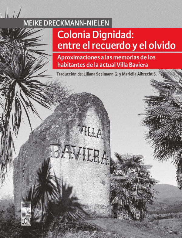 Colonia Dignidad: entre el recuerdo y el olvido. Aproximaciones a la memoria de los habitantes de la actual Villa Baviera