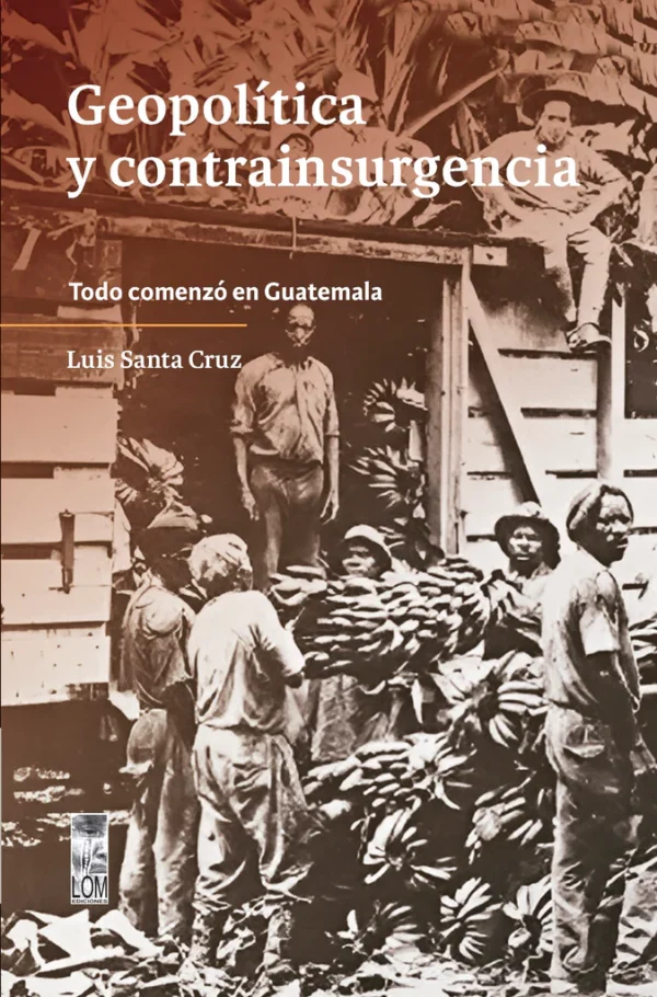 Geopolítica y contrainsurgencia. Todo comenzó en Guatemala