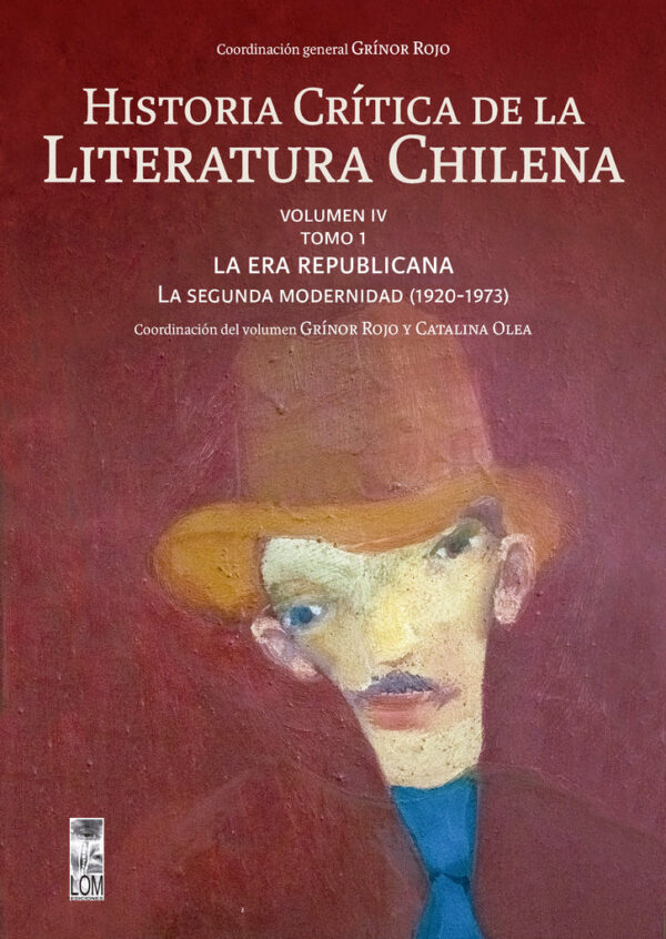 Historia Crítica de la Literatura Chilena Vol IV Tomo 1. La era republicana: La segunda modernidad (1920-1973)