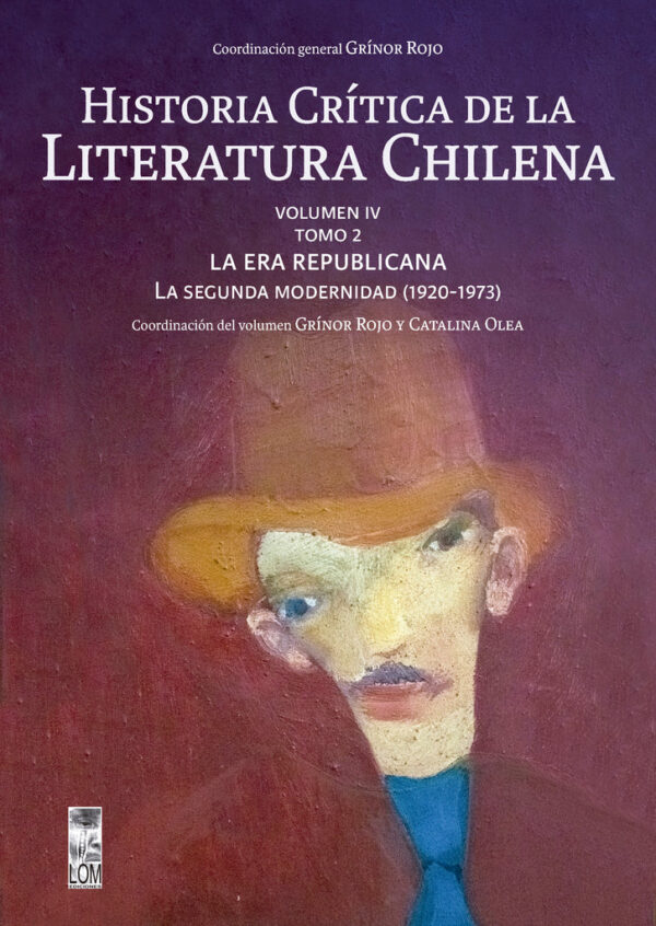 Historia Crítica de la Literatura Chilena Vol IV Tomo 2. La era republicana: La segunda modernidad (1920-1973)