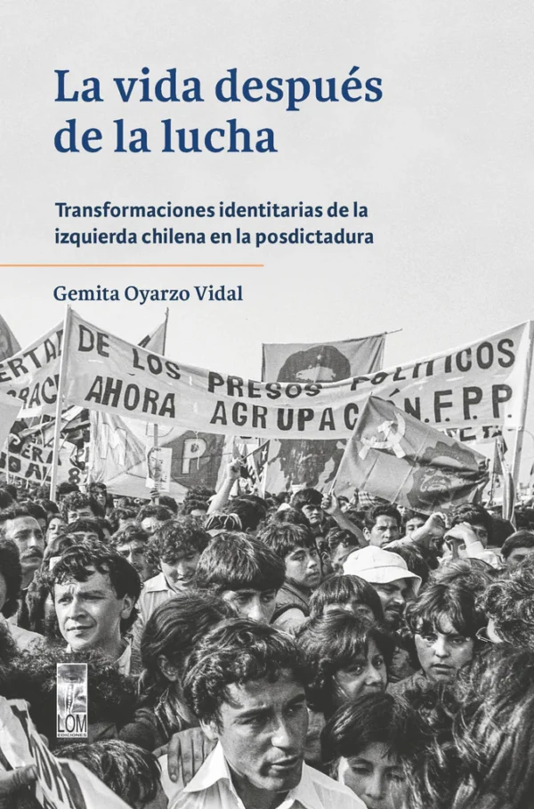 La vida después de la lucha. Transformaciones identitarias de la izquierda chilena en la postdictadura