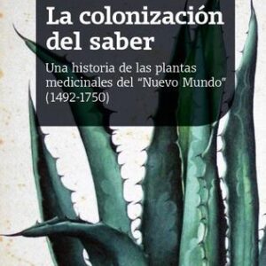 La colonización del saber. Una historia de las plantas medicinales del "Nuevo Mundo" (1492-1750)