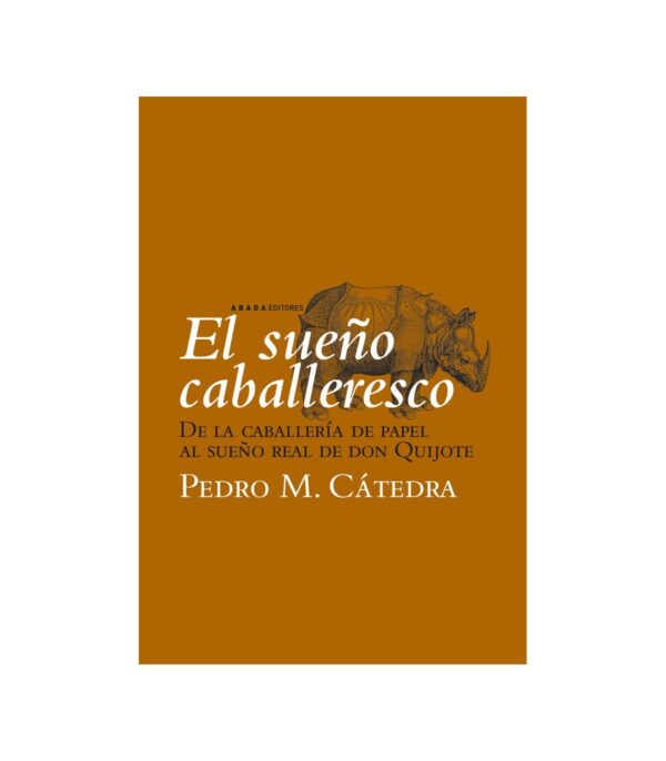 El sueño caballeresco. De la caballería de papel al sueño real de don Quijote