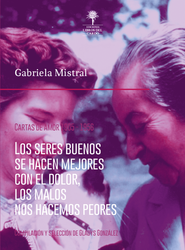 Los seres buenos se hacen mejores con el dolor los malos nos hacemos peores. Cartas de amor 1905-1956