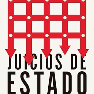 Juicios de Estado. La ley y la decadencia de la política