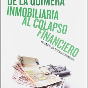 De la quimera inmobiliaria al colapso financiero. Crónica de un desenlace anunciado