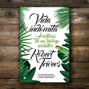 Vida indómita. Aventuras de un biólogo evolutivo