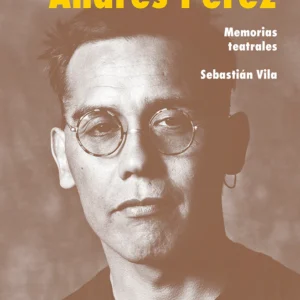 Actuar con Andrés Pérez. Memorias teatrales