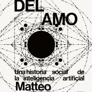El ojo del amo. Una historia social de la inteligencia artificial
