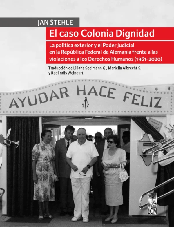 El caso Colonia Dignidad. La política exterior y el Poder Judicial en la República Federal de Alemania frente a las violaciones a los Derechos Humanos (1961-2020)