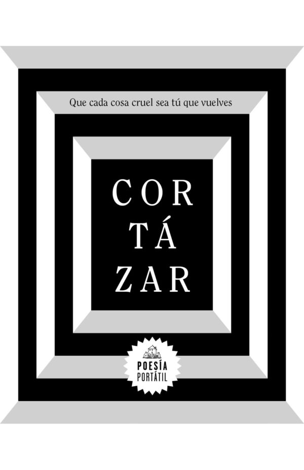 Que cada cosa cruel sea tú que vuelves (Julio Cortázar)
