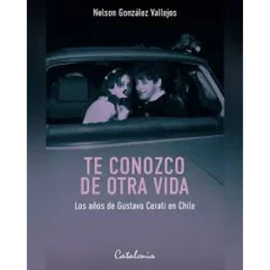 Te conozco de otra vida. Los años de Gustavo Cerati en Chile
