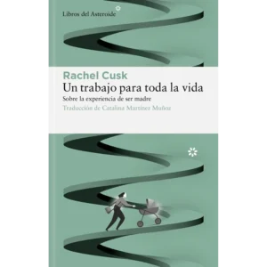 Un trabajo para toda la vida. Sobre la experiencia de ser madre