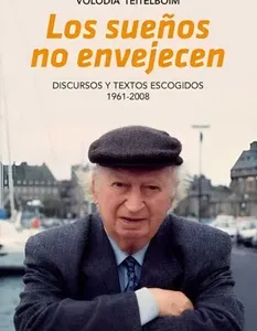 Los sueños no envejecen. Discursos y textos escogidos 1962 - 2008