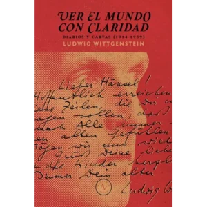 Ver el mundo con claridad. Diarios y cartas (1914-1939)