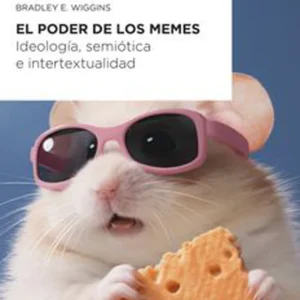 El poder de los memes. Ideología, semiótica e intertextualidad