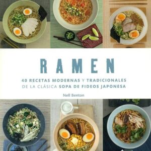 Ramen. 40 recetas modernas y tradicionales de la clásica sopa de fideos japonesa