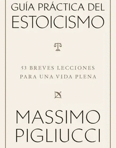 Guía práctica del Estoicismo. 53 breves lecciones para una vida plena
