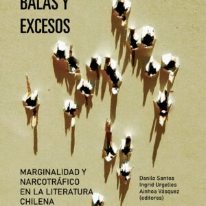 A punta de balas y excesos. Marginalidad y narcotráfico en la literatura chilena