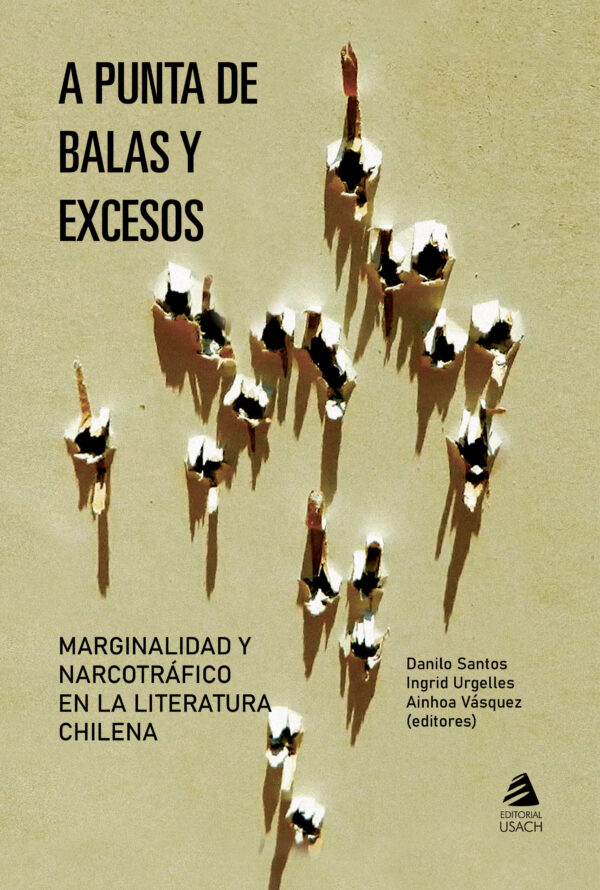 A punta de balas y excesos. Marginalidad y narcotráfico en la literatura chilena