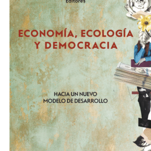 Economía, ecología y democracia. Hacia un nuevo modelo de desarrollo