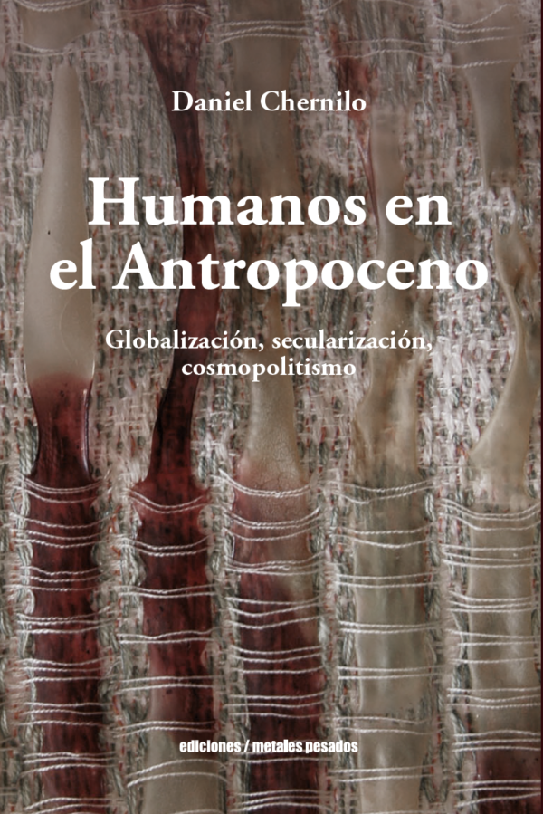 Humanos en el Antropoceno. Globalización, secularización, cosmopolitismo
