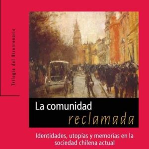 La comunidad reclamada. Utopías, mitos e identidad en el Chile actual