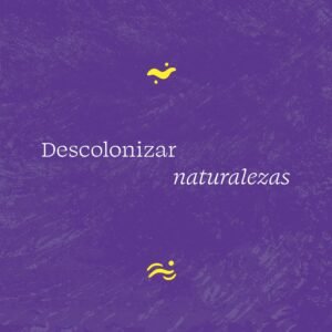 Descolonizar naturalezas