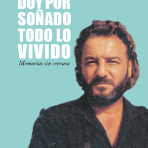 Doy por soñado todo lo vivido. Memorias sin censura