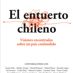 El entuerto chileno. Visiones encontradas sobre un país confundido